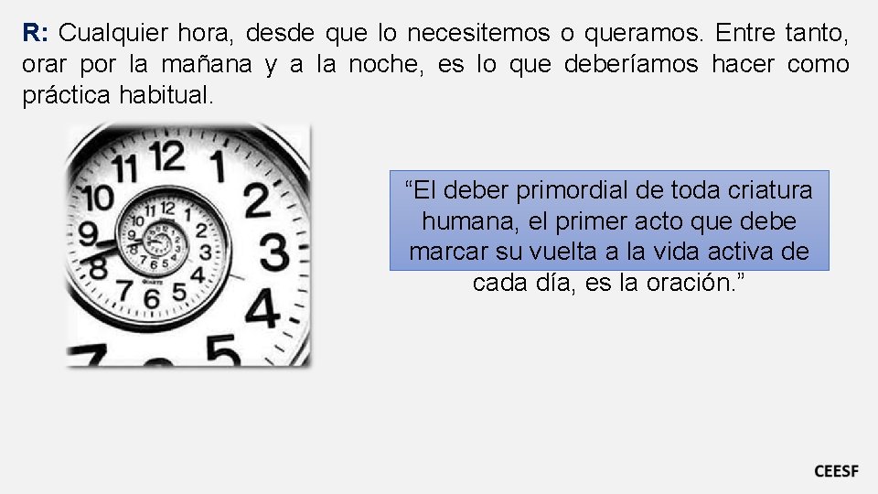 R: Cualquier hora, desde que lo necesitemos o queramos. Entre tanto, orar por la