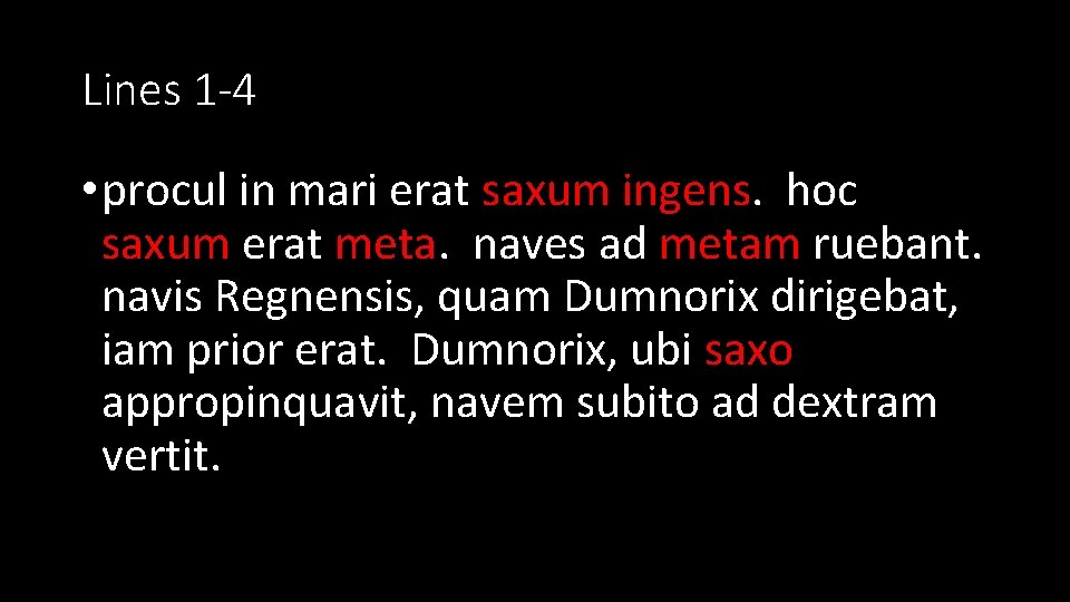 Lines 1 -4 • procul in mari erat saxum ingens. hoc saxum erat meta.