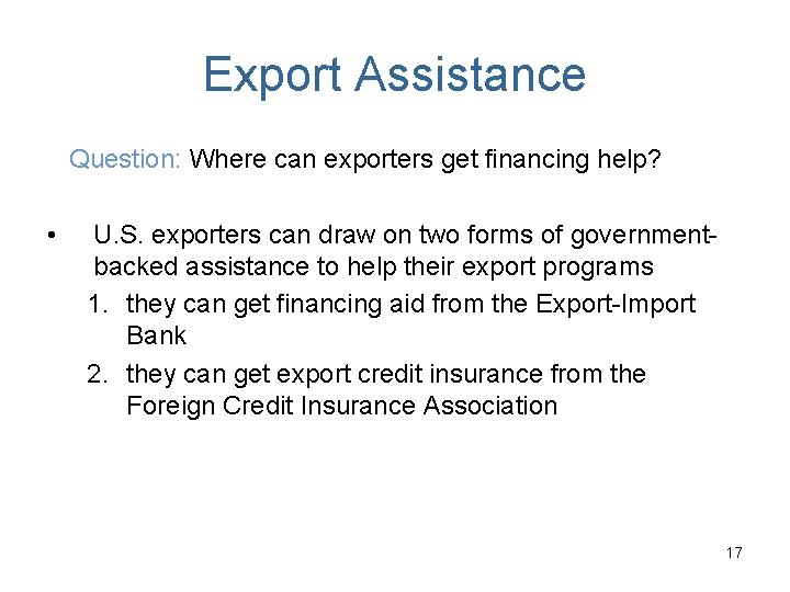 Export Assistance Question: Where can exporters get financing help? • U. S. exporters can