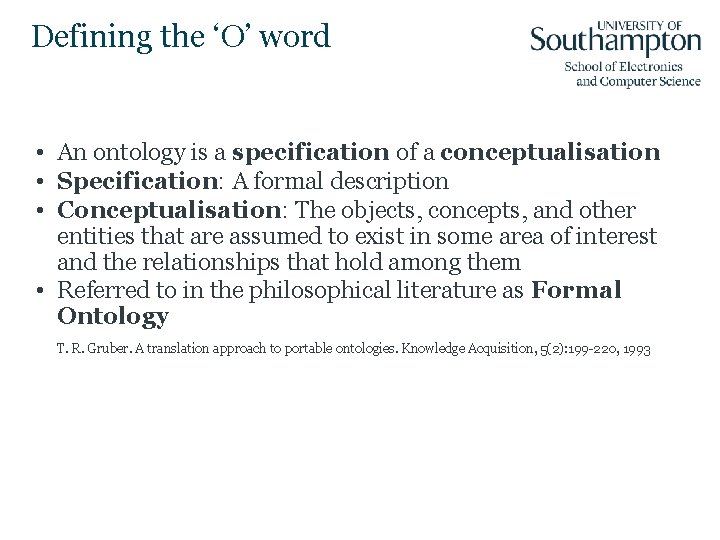 Defining the ‘O’ word • An ontology is a specification of a conceptualisation •