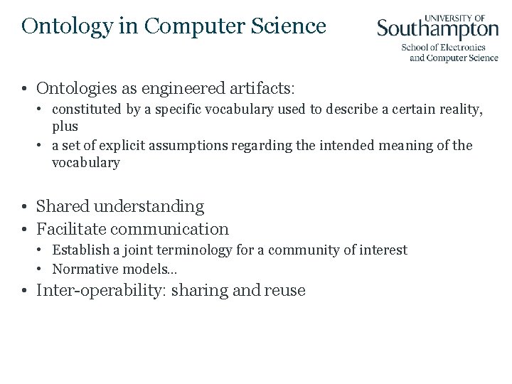 Ontology in Computer Science • Ontologies as engineered artifacts: • constituted by a specific