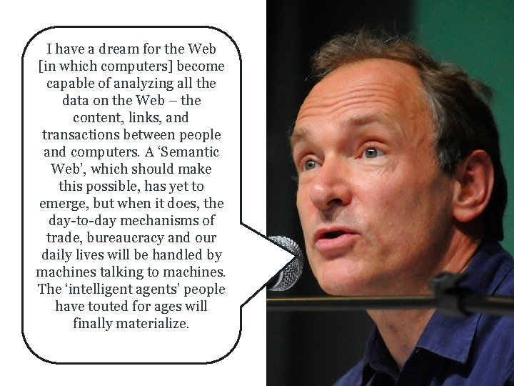 I have a dream for the Web [in which computers] become capable of analyzing