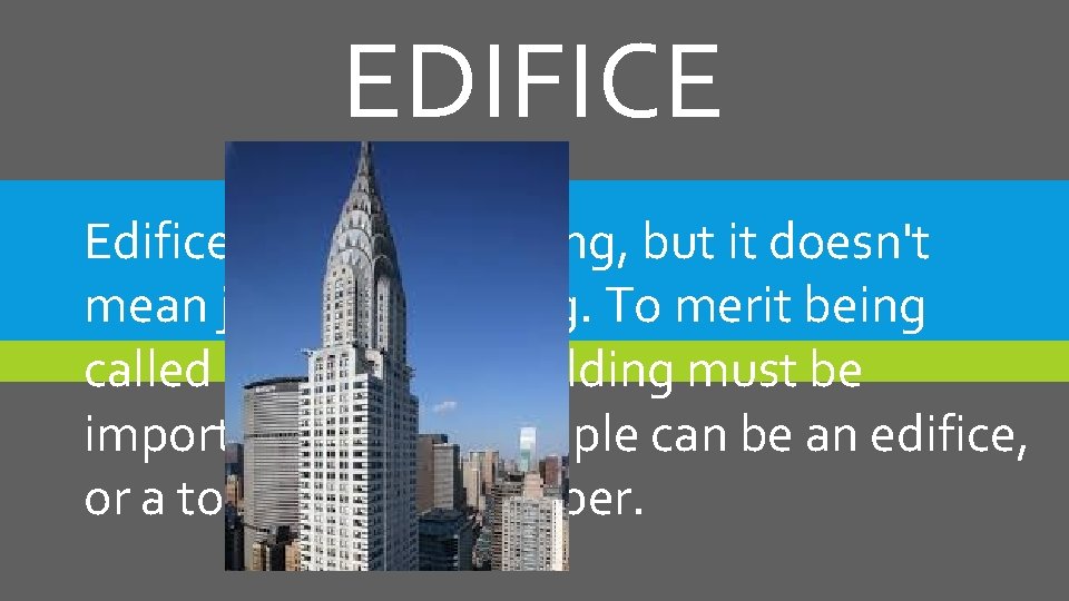 EDIFICE Edifice means a building, but it doesn't mean just any building. To merit