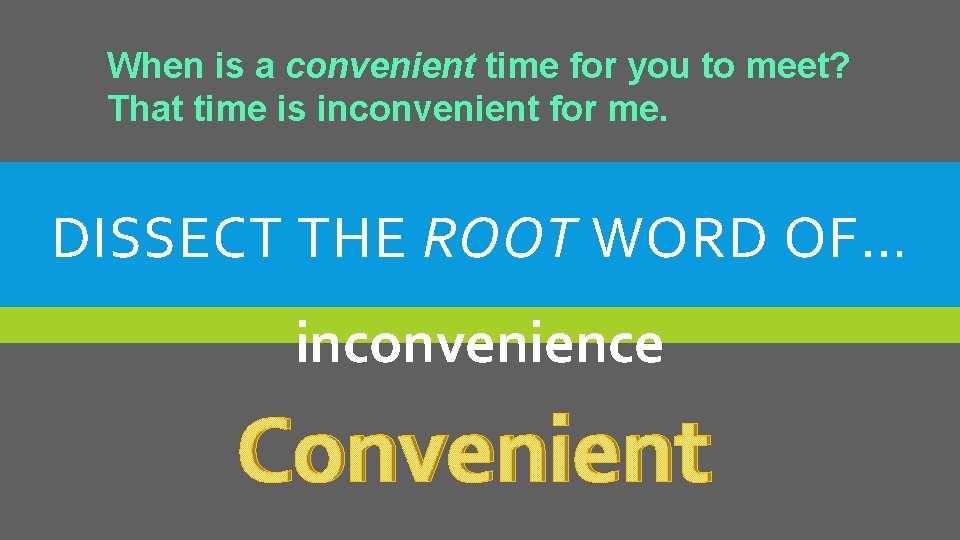 When is a convenient time for you to meet? That time is inconvenient for