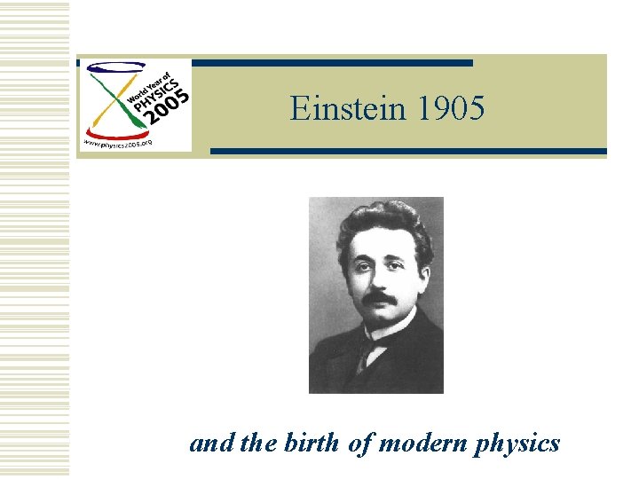 Einstein 1905 and the birth of modern physics 