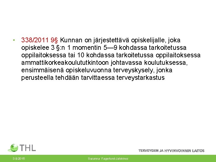  • 338/2011 9§ Kunnan on järjestettävä opiskelijalle, joka opiskelee 3 §: n 1 momentin