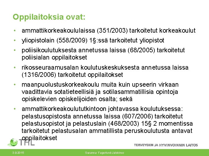 Oppilaitoksia ovat: • ammattikorkeakoululaissa (351/2003) tarkoitetut korkeakoulut • yliopistolain (558/2009) 1§: ssä tarkoitetut yliopistot