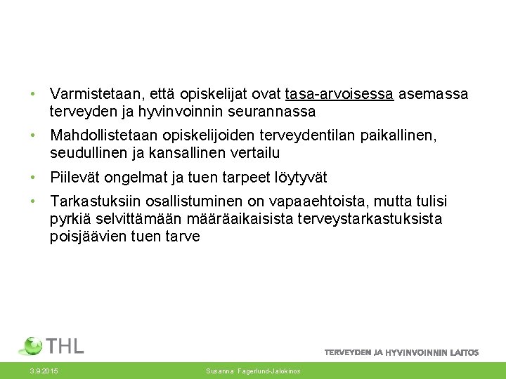  • Varmistetaan, että opiskelijat ovat tasa-arvoisessa asemassa terveyden ja hyvinvoinnin seurannassa • Mahdollistetaan