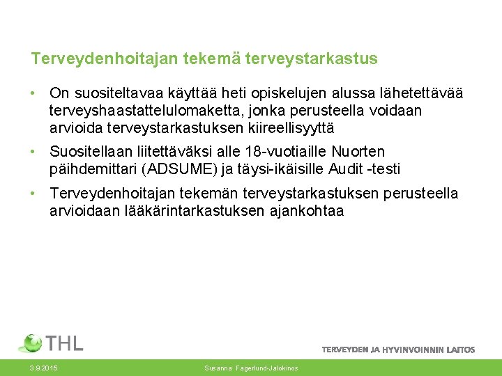 Terveydenhoitajan tekemä terveystarkastus • On suositeltavaa käyttää heti opiskelujen alussa lähetettävää terveyshaastattelulomaketta, jonka perusteella