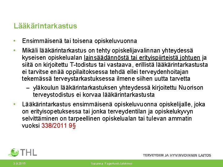 Lääkärintarkastus • Ensimmäisenä tai toisena opiskeluvuonna • Mikäli lääkärintarkastus on tehty opiskelijavalinnan yhteydessä kyseisen