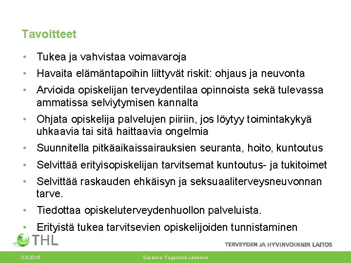 Tavoitteet • Tukea ja vahvistaa voimavaroja • Havaita elämäntapoihin liittyvät riskit: ohjaus ja neuvonta