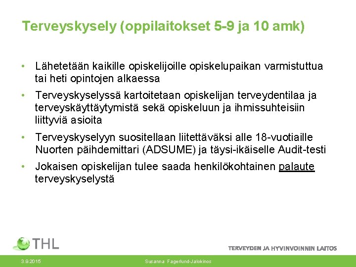 Terveyskysely (oppilaitokset 5 -9 ja 10 amk) • Lähetetään kaikille opiskelijoille opiskelupaikan varmistuttua tai