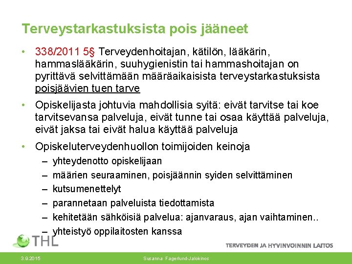 Terveystarkastuksista pois jääneet • 338/2011 5§ Terveydenhoitajan, kätilön, lääkärin, hammaslääkärin, suuhygienistin tai hammashoitajan on