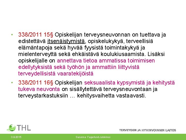  • 338/2011 15§ Opiskelijan terveysneuvonnan on tuettava ja edistettävä itsenäistymistä, opiskelukykyä, terveellisiä elämäntapoja