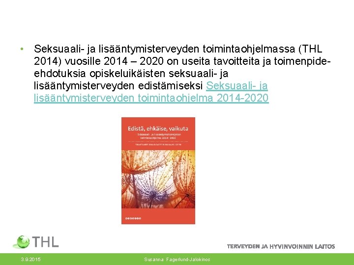  • Seksuaali- ja lisääntymisterveyden toimintaohjelmassa (THL 2014) vuosille 2014 – 2020 on useita