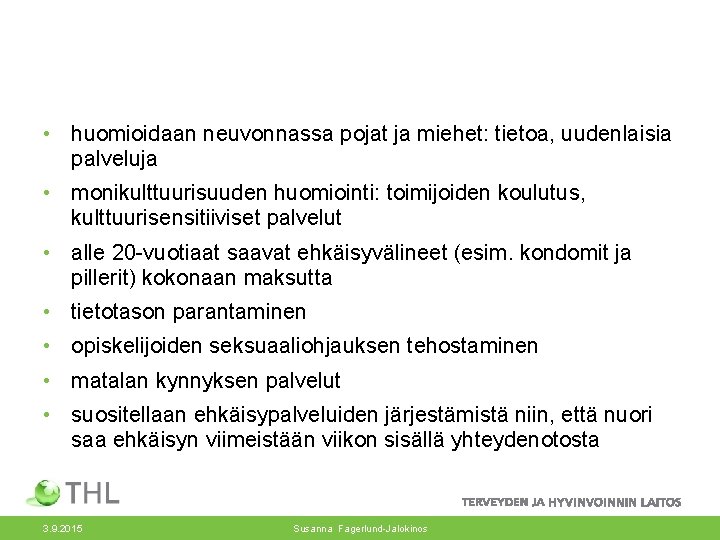  • huomioidaan neuvonnassa pojat ja miehet: tietoa, uudenlaisia palveluja • monikulttuurisuuden huomiointi: toimijoiden