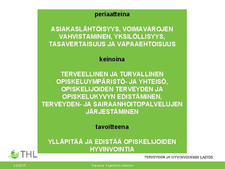 periaatteina ASIAKASLÄHTÖISYYS, VOIMAVAROJEN VAHVISTAMINEN, YKSILÖLLISYYS, TASAVERTAISUUS JA VAPAAEHTOISUUS keinoina TERVEELLINEN JA TURVALLINEN OPISKELUYMPÄRISTÖ- JA