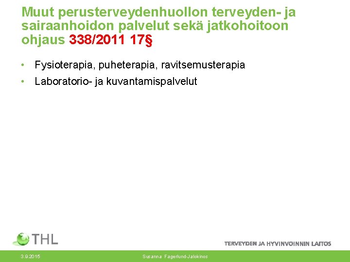 Muut perusterveydenhuollon terveyden- ja sairaanhoidon palvelut sekä jatkohoitoon ohjaus 338/2011 17§ • Fysioterapia, puheterapia,