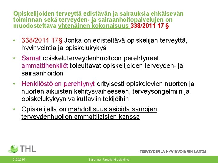 Opiskelijoiden terveyttä edistävän ja sairauksia ehkäisevän toiminnan sekä terveyden- ja sairaanhoitopalvelujen on muodostettava yhtenäinen