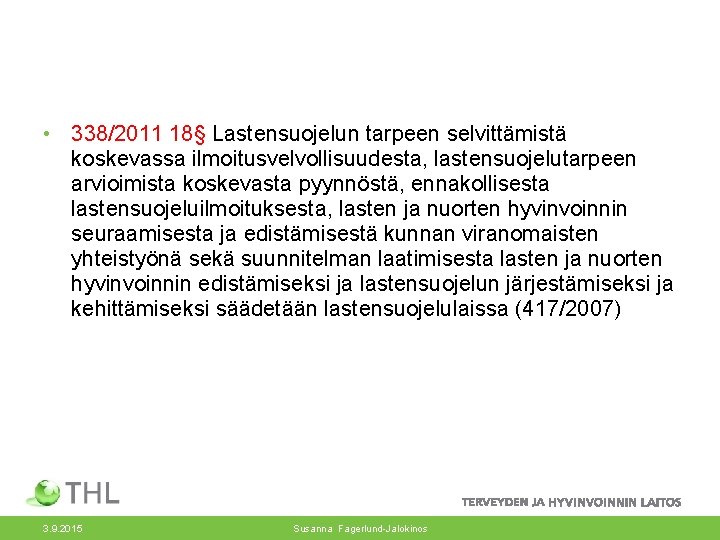  • 338/2011 18§ Lastensuojelun tarpeen selvittämistä koskevassa ilmoitusvelvollisuudesta, lastensuojelutarpeen arvioimista koskevasta pyynnöstä, ennakollisesta