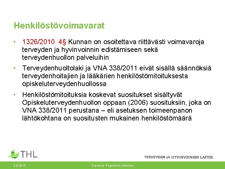 Henkilöstövoimavarat • 1326/2010 4§ Kunnan on osoitettava riittävästi voimavaroja terveyden ja hyvinvoinnin edistämiseen sekä