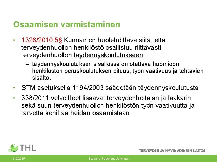 Osaamisen varmistaminen • 1326/2010 5§ Kunnan on huolehdittava siitä, että terveydenhuollon henkilöstö osallistuu riittävästi