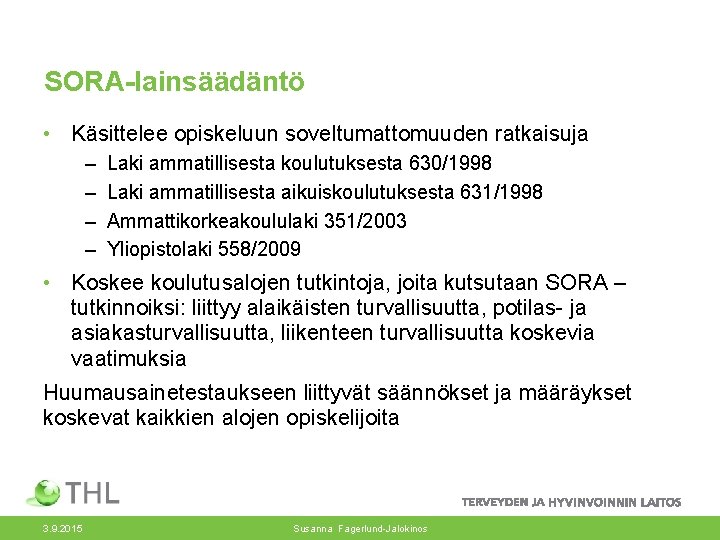 SORA-lainsäädäntö • Käsittelee opiskeluun soveltumattomuuden ratkaisuja – – Laki ammatillisesta koulutuksesta 630/1998 Laki ammatillisesta