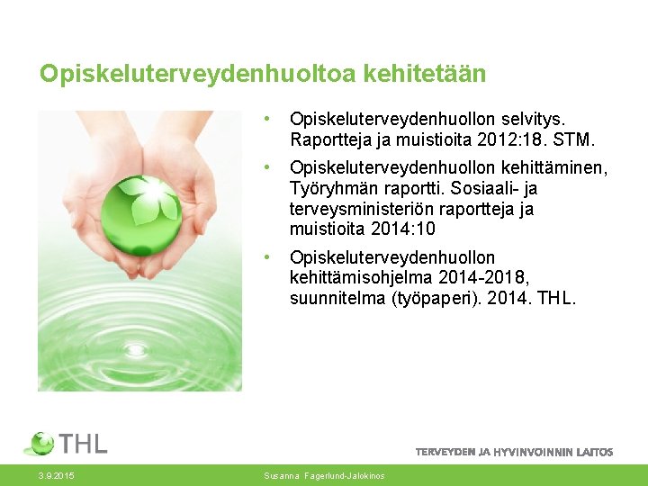 Opiskeluterveydenhuoltoa kehitetään 3. 9. 2015 • Opiskeluterveydenhuollon selvitys. Raportteja ja muistioita 2012: 18. STM.