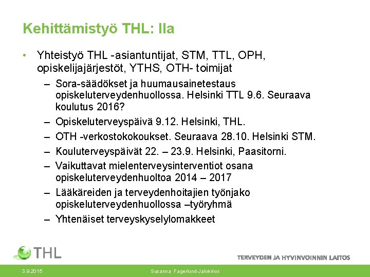 Kehittämistyö THL: lla • Yhteistyö THL -asiantuntijat, STM, TTL, OPH, opiskelijajärjestöt, YTHS, OTH- toimijat