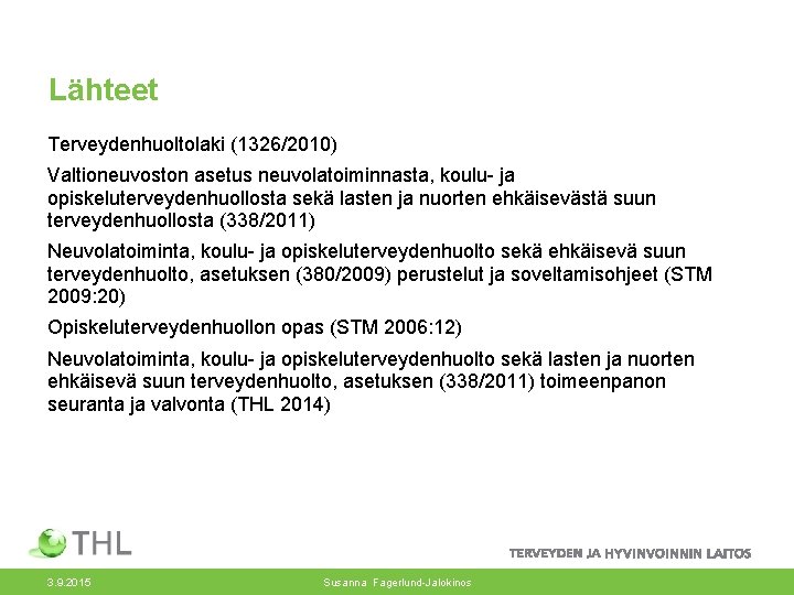 Lähteet Terveydenhuoltolaki (1326/2010) Valtioneuvoston asetus neuvolatoiminnasta, koulu- ja opiskeluterveydenhuollosta sekä lasten ja nuorten ehkäisevästä