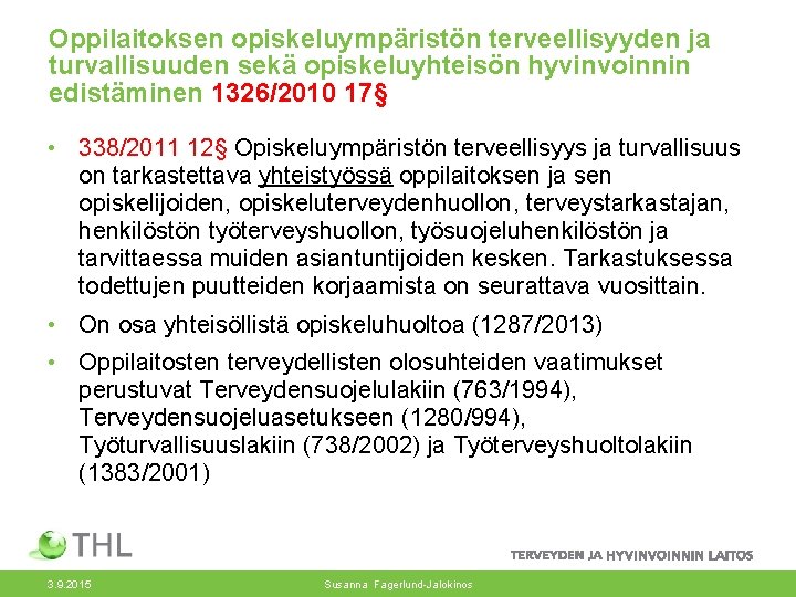 Oppilaitoksen opiskeluympäristön terveellisyyden ja turvallisuuden sekä opiskeluyhteisön hyvinvoinnin edistäminen 1326/2010 17§ • 338/2011 12§