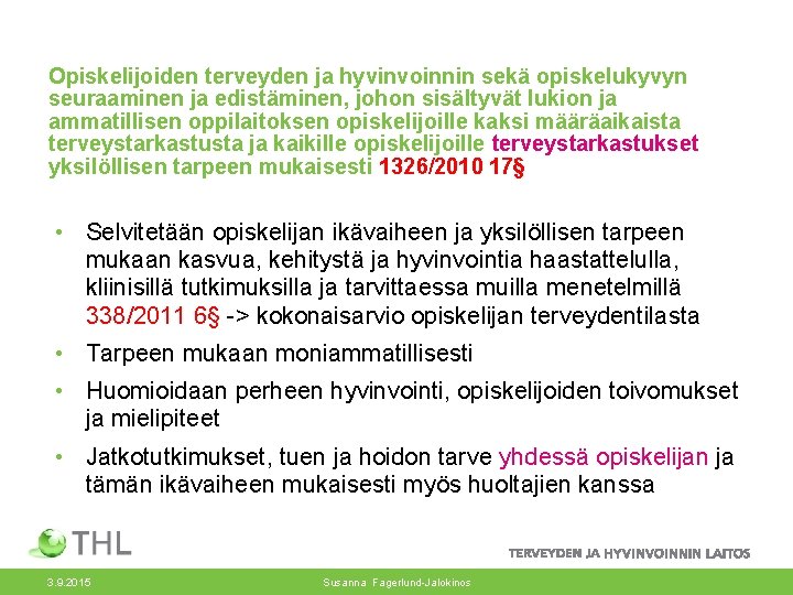 Opiskelijoiden terveyden ja hyvinvoinnin sekä opiskelukyvyn seuraaminen ja edistäminen, johon sisältyvät lukion ja ammatillisen Opiskelijoiden terveyden ja hyvinvoinnin sekä opiskelukyvyn seuraaminen ja edistäminen, johon sisältyvät lukion ja ammatillisen