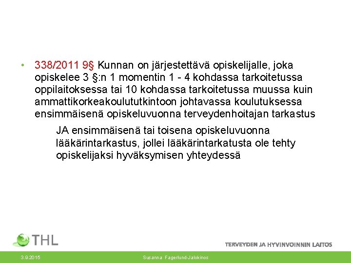  • 338/2011 9§ Kunnan on järjestettävä opiskelijalle, joka opiskelee 3 §: n 1