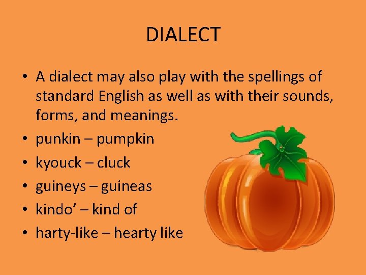 DIALECT • A dialect may also play with the spellings of standard English as