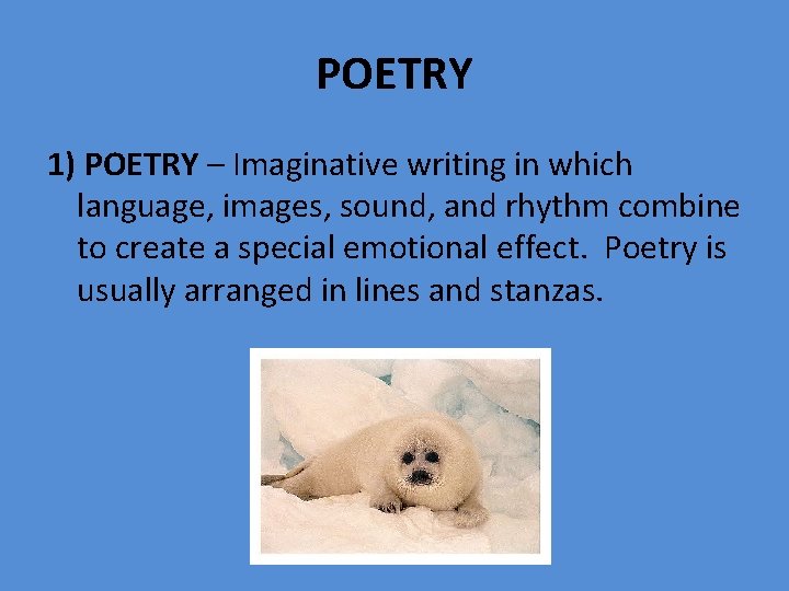 POETRY 1) POETRY – Imaginative writing in which language, images, sound, and rhythm combine