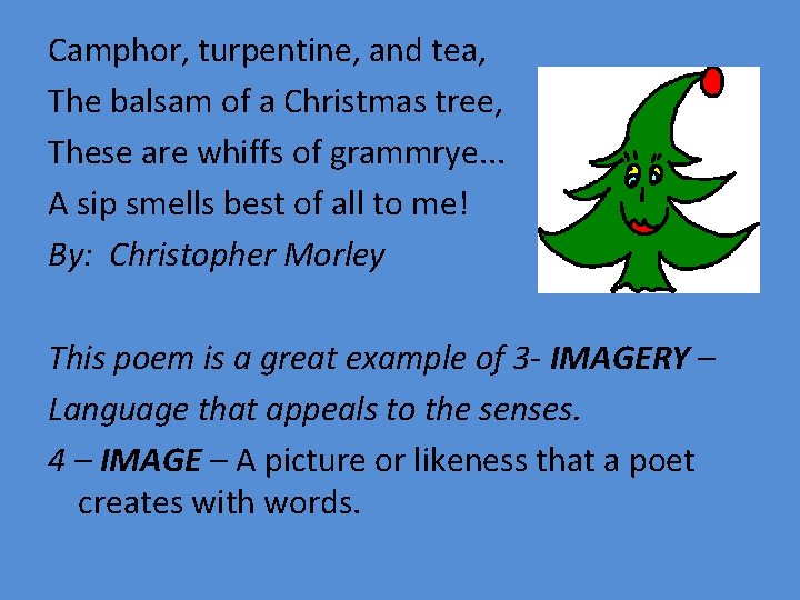 Camphor, turpentine, and tea, The balsam of a Christmas tree, These are whiffs of