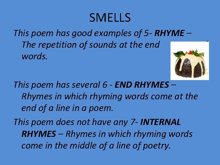 SMELLS This poem has good examples of 5 - RHYME – The repetition of
