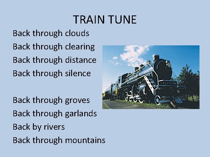 TRAIN TUNE Back through clouds Back through clearing Back through distance Back through silence