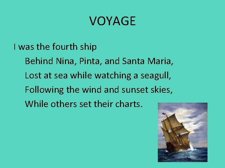 VOYAGE I was the fourth ship Behind Nina, Pinta, and Santa Maria, Lost at
