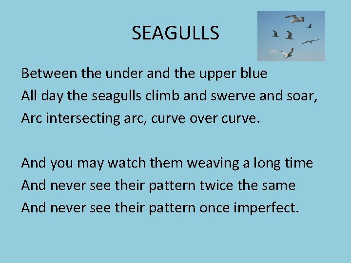 SEAGULLS Between the under and the upper blue All day the seagulls climb and