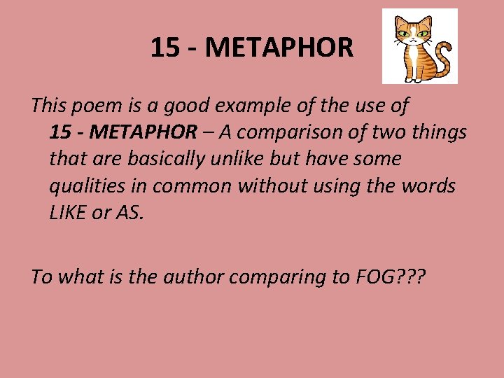 15 - METAPHOR This poem is a good example of the use of 15