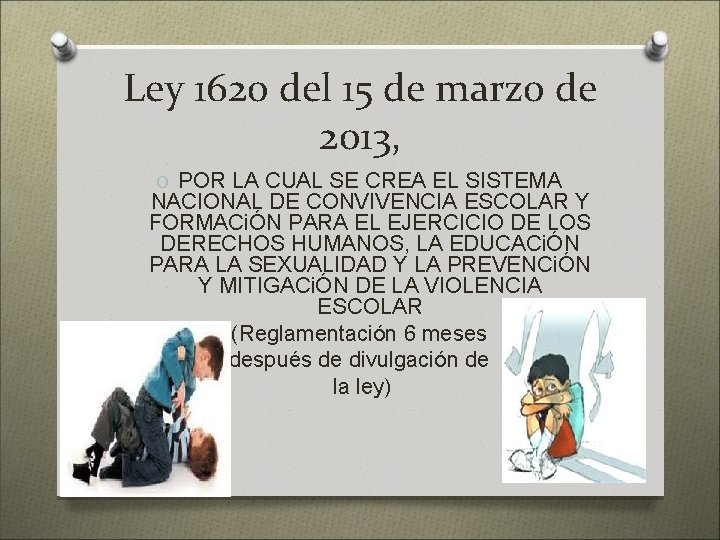 Ley 1620 del 15 de marzo de 2013, O POR LA CUAL SE CREA Ley 1620 del 15 de marzo de 2013, O POR LA CUAL SE CREA