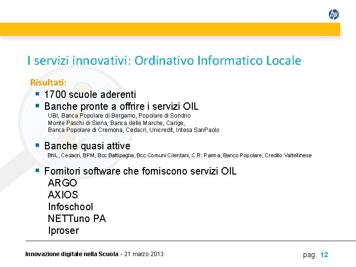 I servizi innovativi: Ordinativo Informatico Locale Risultati: § 1700 scuole aderenti § Banche pronte