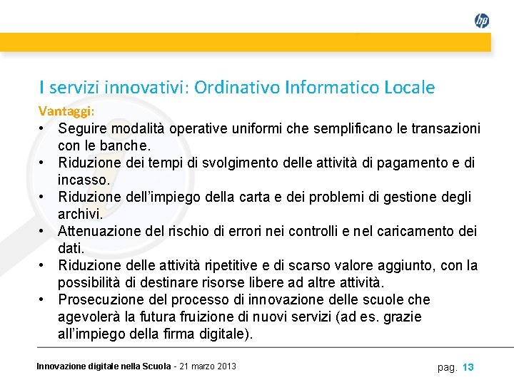 I servizi innovativi: Ordinativo Informatico Locale Vantaggi: • Seguire modalità operative uniformi che semplificano