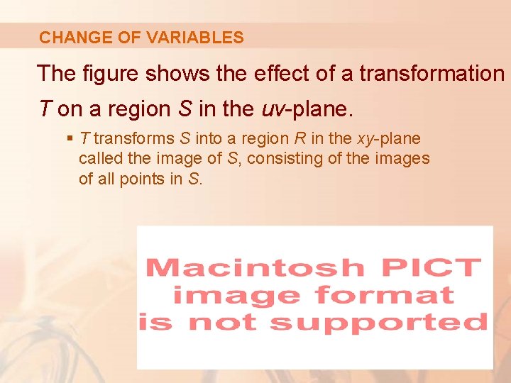 CHANGE OF VARIABLES The figure shows the effect of a transformation T on a