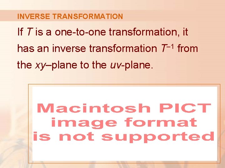 INVERSE TRANSFORMATION If T is a one-to-one transformation, it has an inverse transformation T–