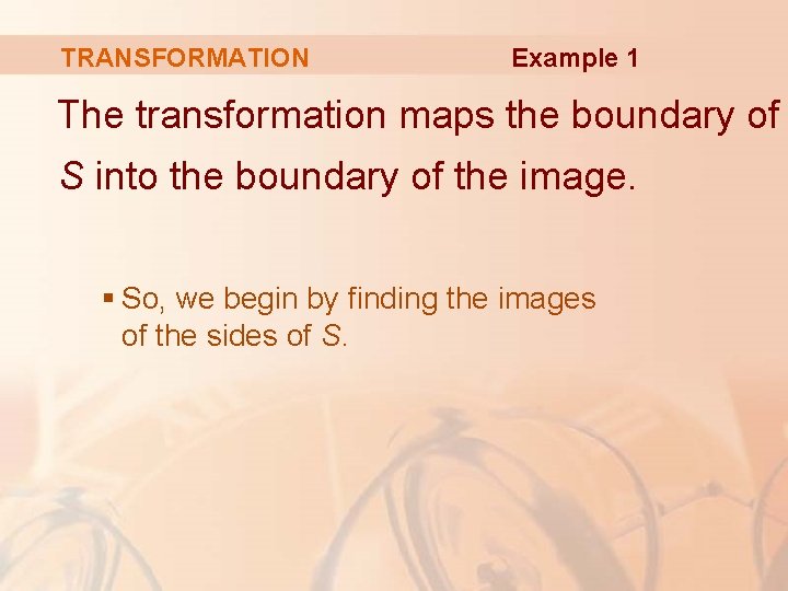 TRANSFORMATION Example 1 The transformation maps the boundary of S into the boundary of