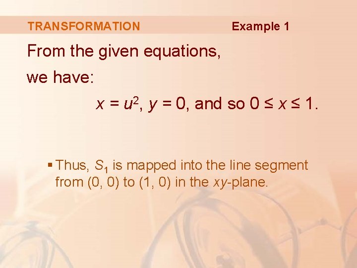 TRANSFORMATION Example 1 From the given equations, we have: x = u 2, y