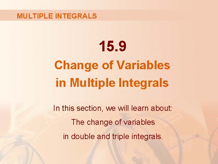 MULTIPLE INTEGRALS 15. 9 Change of Variables in Multiple Integrals In this section, we