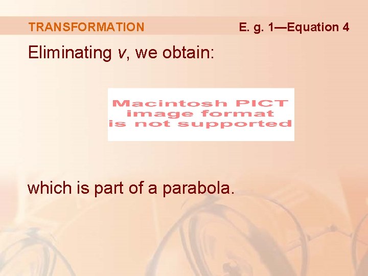 TRANSFORMATION Eliminating v, we obtain: which is part of a parabola. E. g. 1—Equation